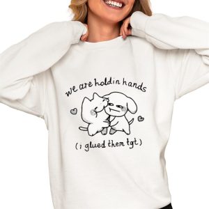 We Are Holdin Hands I Glued Them Tgt Shirt