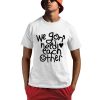 We ‘Gon Need Each Other Tour Shirt