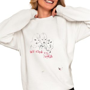 We Love You Bitch Shirt