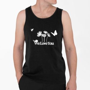 We Love You The We Love You Shirt 4