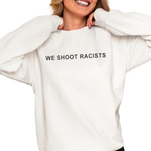 We Shoot Racists Shirt