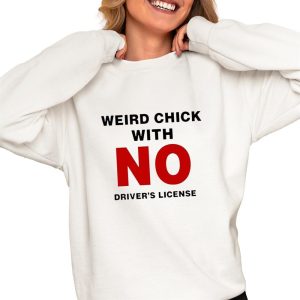 Weird Chick With No Driver’s License Shirt