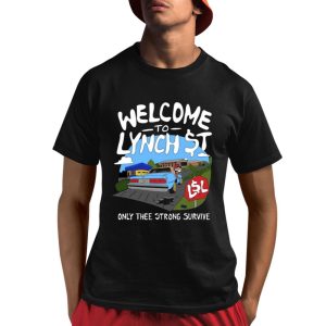 Welcome To Lynch Street Only Thee Strong Survive Shirt Welcome To Lynch Street Only Thee Strong Survive Shirt