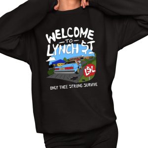 Welcome To Lynch Street Only Thee Strong Survive Shirt