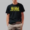 Welcome To The Greek Now Go Home Shirt