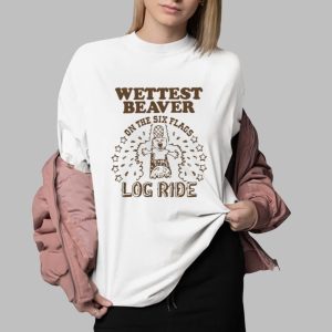 Wettest Beaver On The Amusement Park Log Ride Shirt