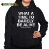 What A Time To Barely Be A Live Assholes Live Forever Shirt