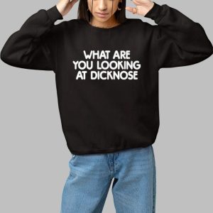 What Are You Looking At Dicknose Shirt 2 What Are You Looking At Dicknose Shirt 3
