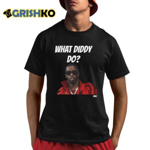 What Diddy Do Shirt 2 What Diddy Do Shirt 3