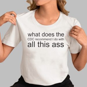 What Does The CDC Recommend I Do With All This Ass Shirt