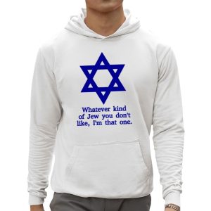 Whatever Kind Of Jew You Don't Like I'm That One Shirt 2 Whatever Kind Of Jew You Dont Like Im That One Shirt 3