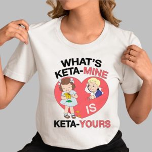 What’s Keta-Mine Is Keta-Yours Shirt