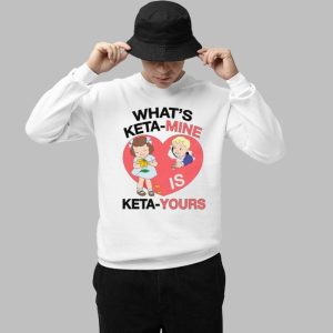 What's Keta-Mine Is Keta-Yours Shirt 2 Whats Keta Mine Is Keta Yours Shirt 3