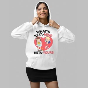 What's Keta-Mine Is Keta-Yours Shirt 3 Whats Keta Mine Is Keta Yours Shirt 4