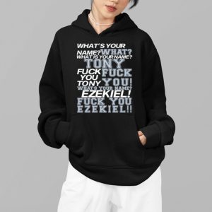 What's Your Name Tony Fuck You Ezekiel Shirt 3 Whats Your Name Tony Fuck You Ezekiel Shirt 4