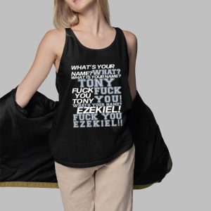 What's Your Name Tony Fuck You Ezekiel Shirt 4 Whats Your Name Tony Fuck You Ezekiel Shirt 5