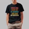 When God Made Me He Grinned And Said This’ll Be Fun Shirt