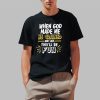 When God Made Me He Grinned And Said This’ll Be Fun Shirts