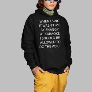 When I Sing It Wasn't Me By Shaggy At Karaoke I Should Be Allowed To Do The Voice Shirt 3 When I Sing It Wasnt Me By Shaggy At Karaoke I Should Be Allowed To Do The Voice Shirt 4