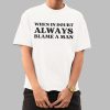 When In Doubt Always Blame A Man Shirt