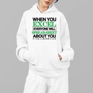 When You Excel Everyone Will Spread Sheet About You Shirt 3