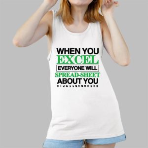 When You Excel Everyone Will Spread Sheet About You Shirt 5