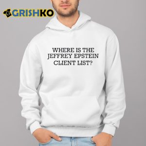Where Is The Jeffrey Epstein Client List Shirt 3