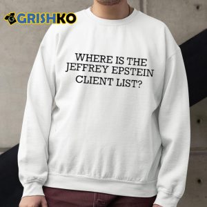 Where Is The Jeffrey Epstein Client List Shirt 4