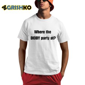 Where The Diddy Party At Shirt