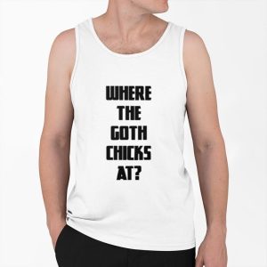 Where The Goth Chicks At Shirt 3 Where The Goth Chicks At Shirt 4