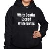 White Deaths Exceed White Births shirt