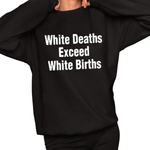 White Deaths Exceed White Births shirt