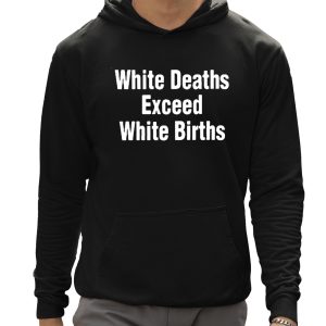 White Deaths Exceed White Births shirt 2 White Deaths Exceed White Births shirt 3