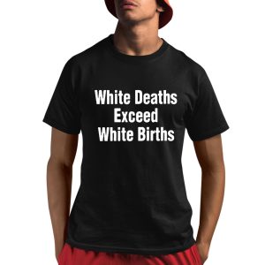 White Deaths Exceed White Births shirt 3 White Deaths Exceed White Births shirt 4