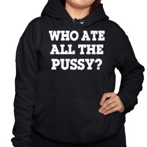 Who Ate All The Pussy Shirt 3