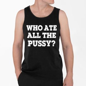 Who Ate All The Pussy Shirt 4