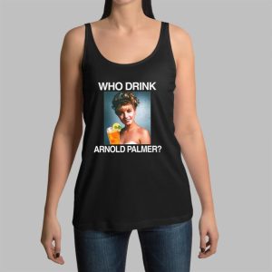 Who Drink Arnold Palmer Shirt
