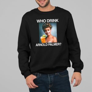 Who Drink Arnold Palmer Shirt 3 Who Drink Arnold Palmer Shirt 4