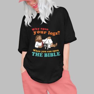 Why Open Your Legs When You Can Open The Bible Christ Shirt