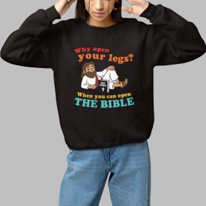 Why Open Your Legs When You Can Open The Bible Christ Shirt 2 Why Open Your Legs When You Can Open The Bible Christ Shirt 3