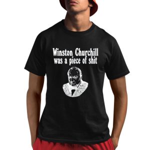 Winston Churchill Was A Piece Of Shirt Winston Churchill Was A Piece Of Shirt
