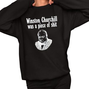 Winston Churchill Was A Piece Of Shirt
