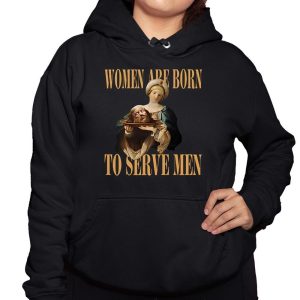 Women Are Born To Serve Men Trump Shirt 3