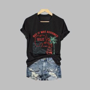 Women’s Gulf Of Mexico But It Was Assigned Printed T-Shirt Women’s Gulf Of Mexico But It Was Assigned Printed T-Shirt