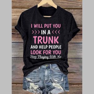 Women’s I Will Put You In A Trunk Print Casual T-Shirt