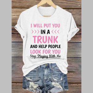 Womens I Will Put You In A Trunk Print Casual T Shirt 3