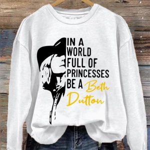 Women’s In A World Full Of Princesses Be A Beth Dutton Casual Sweatshirt Women’s In A World Full Of Princesses Be A Beth Dutton Casual Sweatshirt