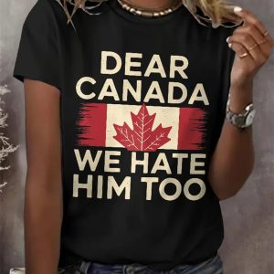 Womens Retro Dear Canada We Hate Him Too Print T Shirt 4