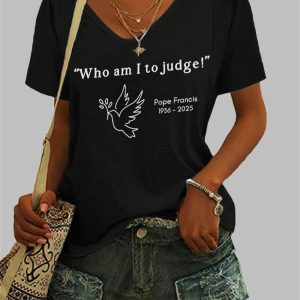 Womens Who am I to Judge Pope Francis Print V Neck T Shirt 5