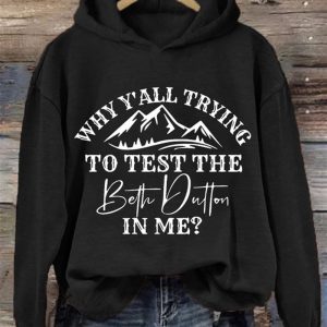 Women’s Why Y’ All Trying To Test The Beth Dutton In Me Casual TV Show Hoodie
